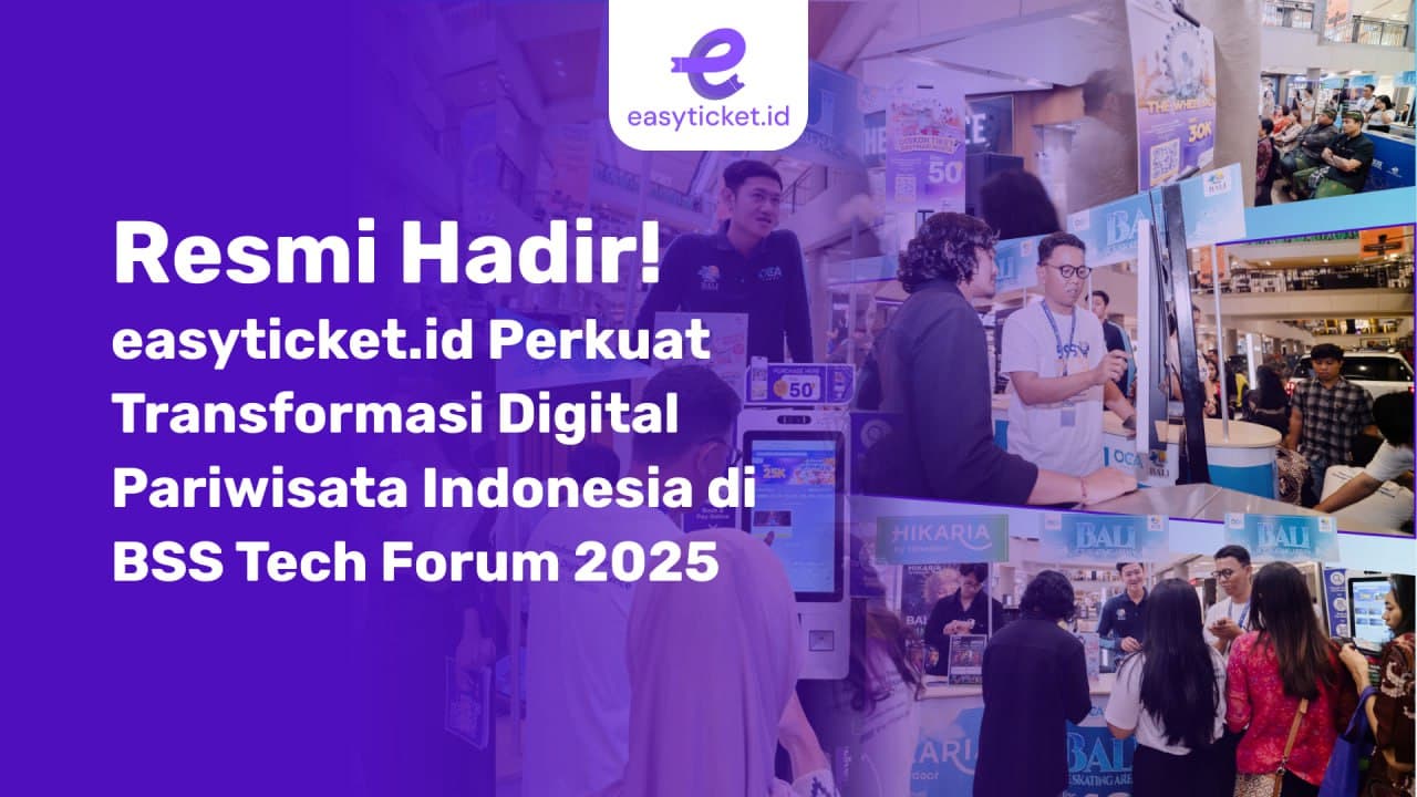 Resmi Hadir! easyticket.id Perkuat Transformasi Digital Pariwisata Indonesia di BSS Tech Forum 2025 