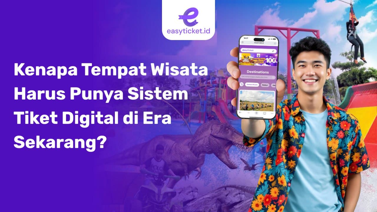 Kenapa Tempat Wisata Harus Punya Sistem Tiket Digital di Era Sekarang?